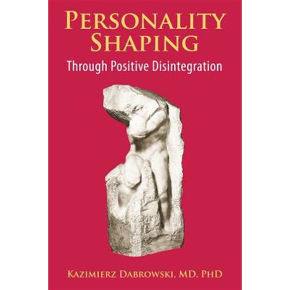 Personality-Shaping Through Positive Disintegration -- Kazimierz Dabrowski
