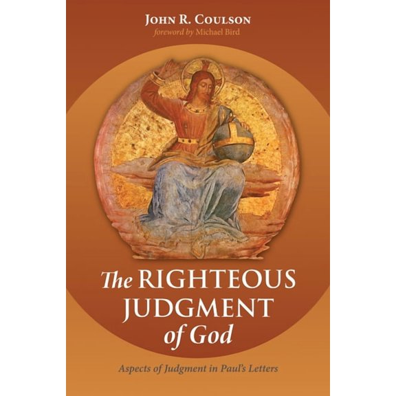 The Righteous Judgment of God: Aspects of Judgment in Paul's Letters, (Paperback)