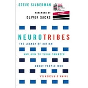Neurotribes : The Legacy of Autism and How to Think Smarter About People Who Think Differently
