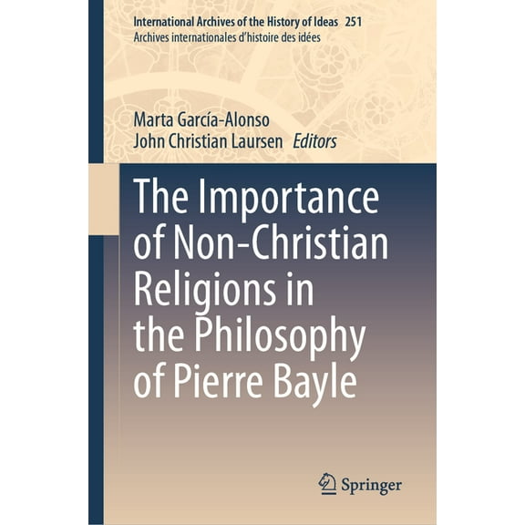 International Archives of the History of The Importance of Non-Christian Religions in the Philosophy of Pierre Bayle, Book 251, (Hardcover)