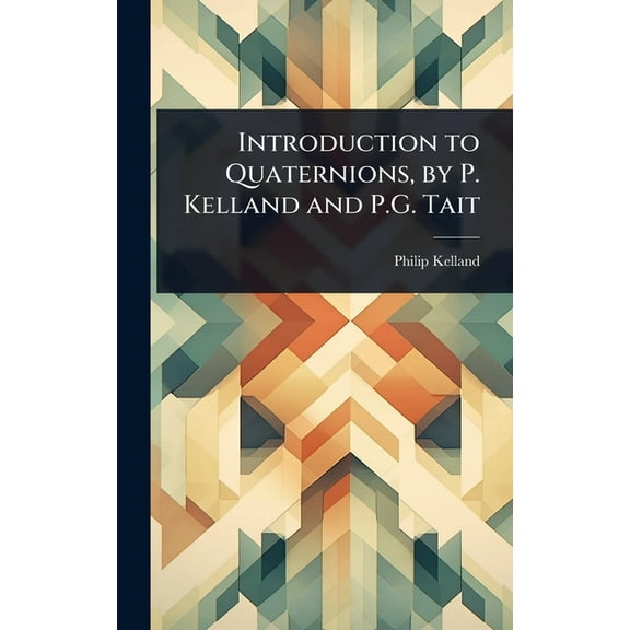 Introduction to Quaternions, by P. Kelland and P.G. Tait, (Hardcover)
