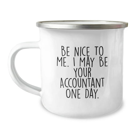 Funny Accountant Gifts from Friends for New Graduation - 'Be Nice To Me. I May Be Your Accountant One Day.' Camping Mug