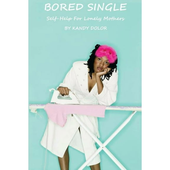 Bored Single: Self- Help For Lonely Mothers (Paperback)