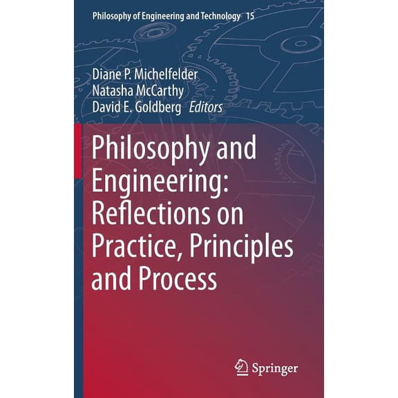 Philosophy of Engineering and Technology Philosophy and Engineering: Reflections on Practice, Principles and Process, Book 15, (Hardcover)