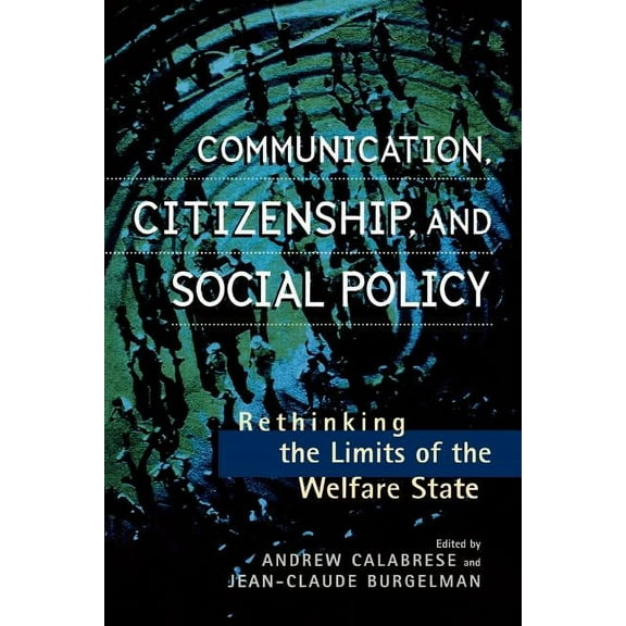 Critical Media Studies: Institutions, Politics, and Culture: Communication, Citizenship, and Social Policy : Rethinking the Limits of the Welfare State (Paperback)