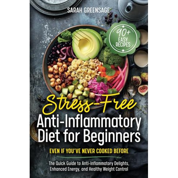 Pre-Owned Stress-Free Anti Inflammatory Diet For Beginners: Even if Youve Never Cooked Before: The Quick Guide to Anti-inflammatory Delights, Enhanced Energy, and Healthy Weight Control