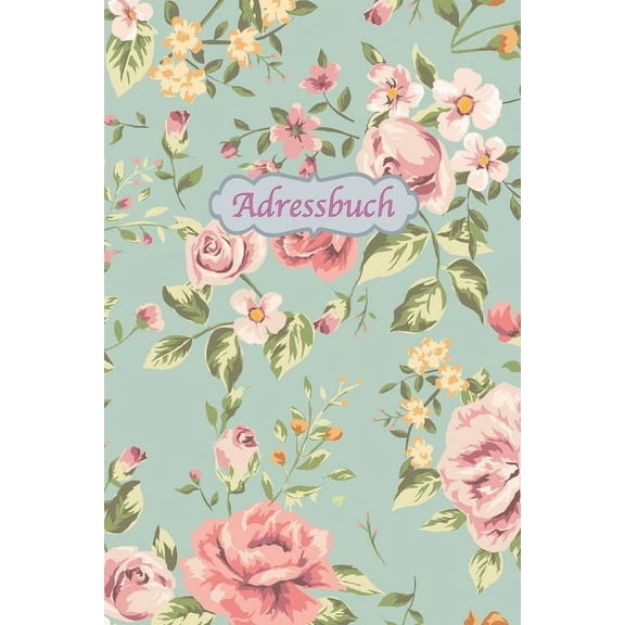 Adressbuch: Kontaktbuch zum Eintragen, für alle Adressen, Telefonnnummern, Mailadressen mit Geburtstagskalender - Vintage-Floral Design (Paperback)