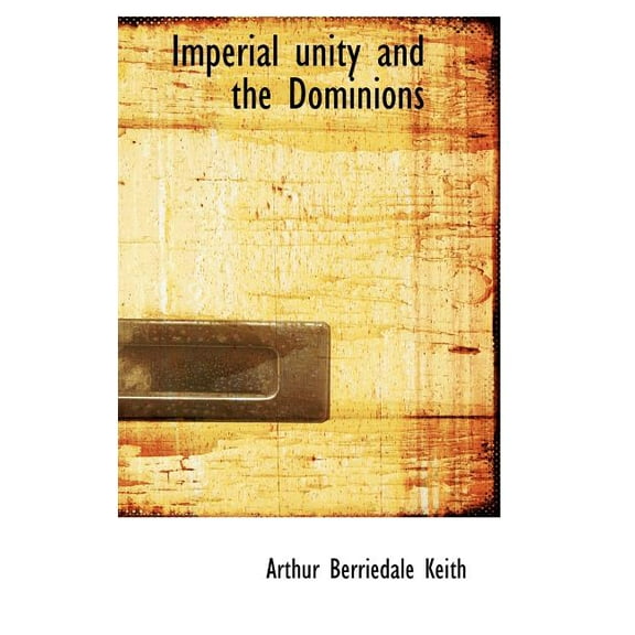Imperial Unity and the Dominions (Hardcover)