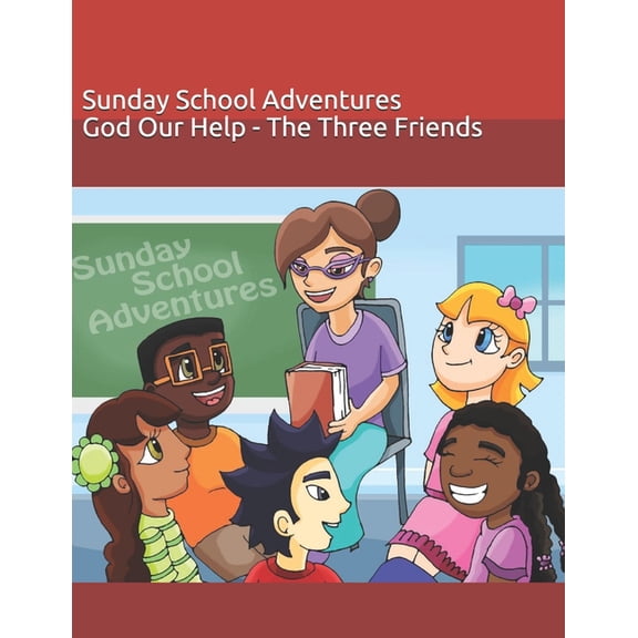 Sunday School Adventures : God Our Help - The Three Friends (Paperback)