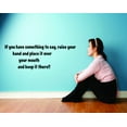 thumbnail image 1 of Do It Yourself Wall Decal Sticker If You Have Something To Say Raise Your Hand &amp; Place It Over Your Mouth Quote Funny Humor 12x36", 1 of 1