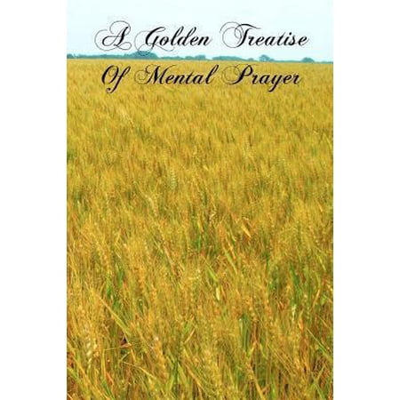 Pre-Owned A Golden Treatise Of Mental Prayer (Paperback) 1463592043 9781463592042
