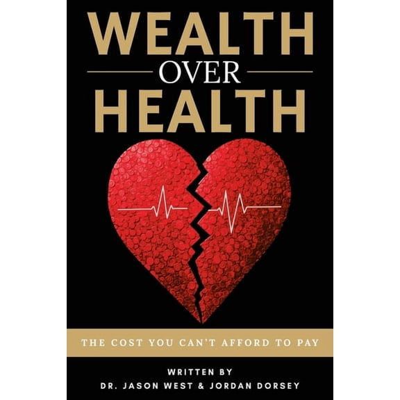 Wealth Over Health: The Cost You Can't Afford to Pay, (Paperback)