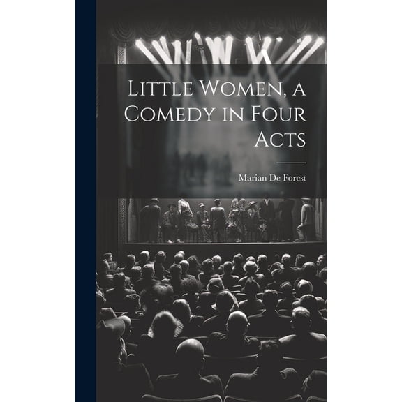 Little Women, a Comedy in Four Acts (Hardcover)