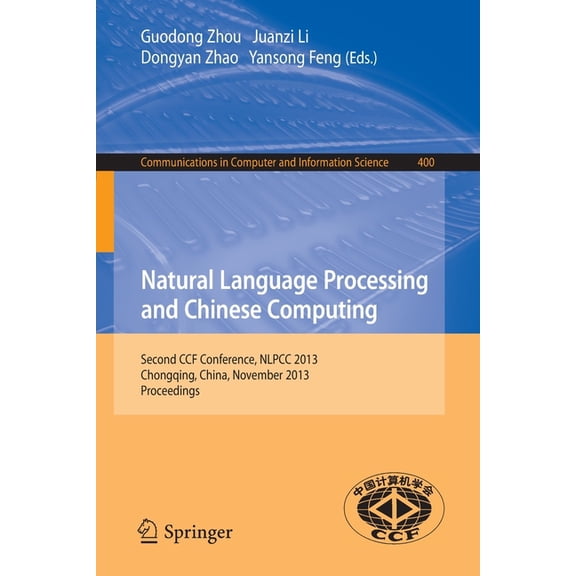 Communications in Computer and Informati Natural Language Processing and Chinese Computing: Second Ccf Conference, Nlpcc 2013, Chongqing, China, November 15-19, , Book 400, (Paperback)