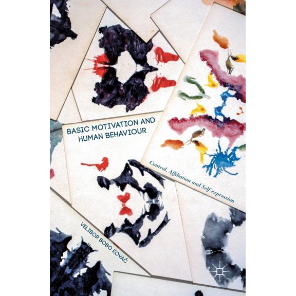 Basic Motivation and Human Behaviour: Control, Affiliation and Self-Expression, (Hardcover)