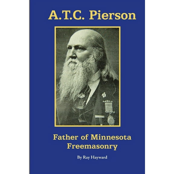 A.T.C. Pierson: Father of Minnesota Freemasonry (Paperback)