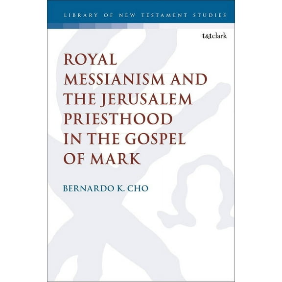 Library of New Testament Studies Royal Messianism and the Jerusalem Priesthood in the Gospel of Mark, (Paperback)