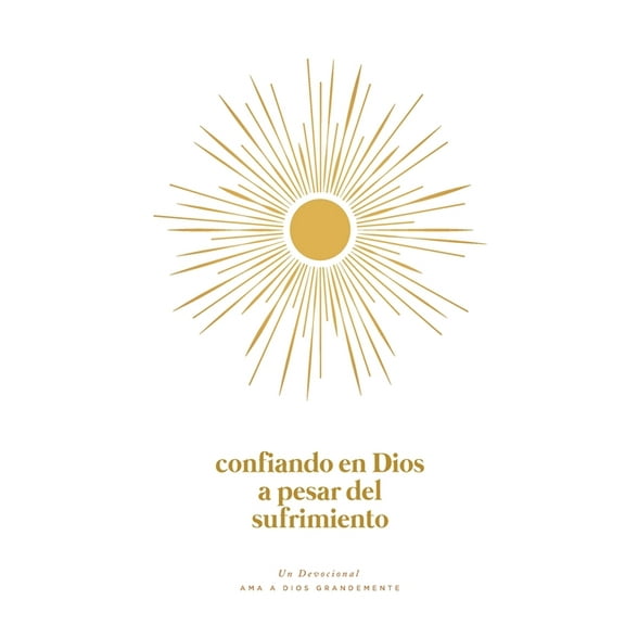Confiando en Dios en Medio del Sufrimiento: A Love God Greatly Spanish Bible Study Journal, (Paperback)