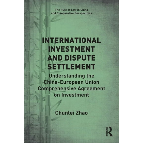 Rule of Law in China and Comparative Per International Investment and Dispute Settlement: Understanding the China-European Union Comprehensive Agreement on Inves, (Paperback)