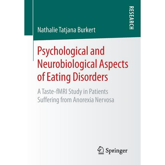 Psychological and Neurobiological Aspects of Eating Disorders: A Taste-Fmri Study in Patients Suffering from Anorexia Ne, (Paperback)