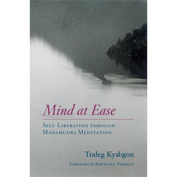 Mind at Ease: Self-Liberation Through Mahamudra Meditation, (Paperback)