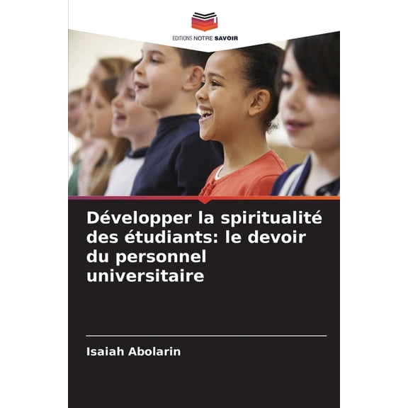 Développer la spiritualité des étudiants: le devoir du personnel universitaire, (Paperback)