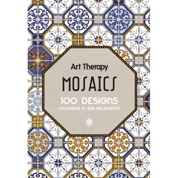 Art Therapy: Mosaics: 100 Designs Colouring in and Relaxation (Hardcover)