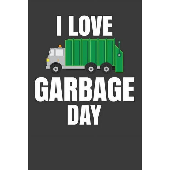 I Love Garbage Day: Trash Collector Garbage Man Gift (Paperback)