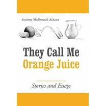 They Call Me Orange Juice: Stories and Essays (Hardcover)