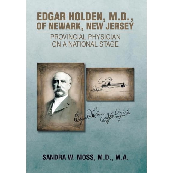 Edgar Holden, M.d. of Newark, New Jersey : Provincial Physician on a National Stage