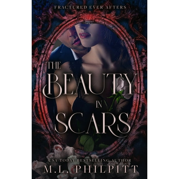 Fractured Ever Afters The Beauty in Scars: A Beauty and the Beast Mafia Romance, Book 3, (Paperback)