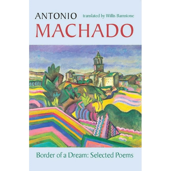 Border of a Dream: Selected Poems of Antonio Machado, (Paperback)