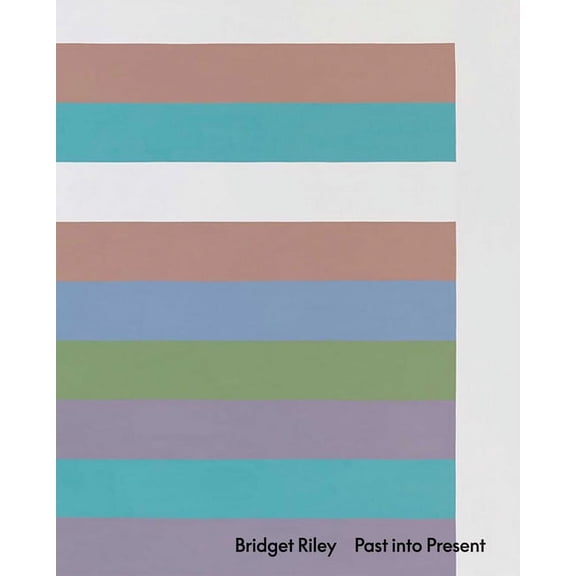 Bridget Riley: Past into Present (Hardcover)