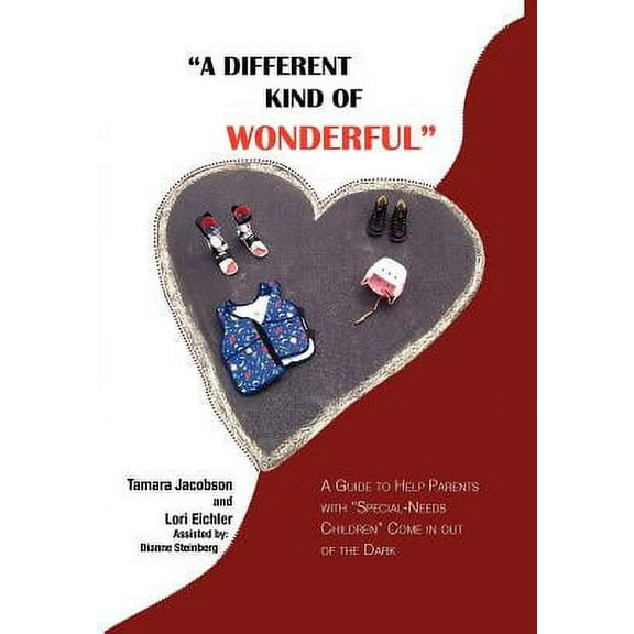 "A Different Kind of Wonderful": A Guide to Help Parents with "Special-Needs" children Come in out of the Dark -- Tamara Lee Jacobson