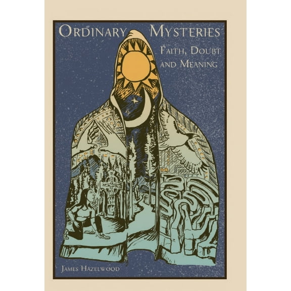 Ordinary Mysteries: Reflections on Faith, Doubt & Meaning, (Hardcover)