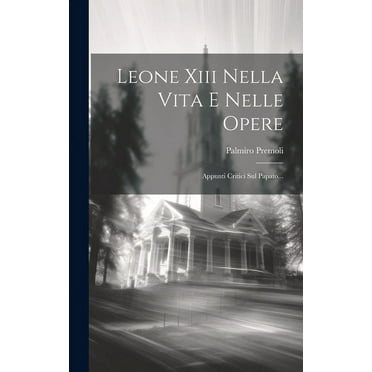 Leone Xiii Nella Vita E Nelle Opere: Appunti Critici Sul Papato... (Hardcover)