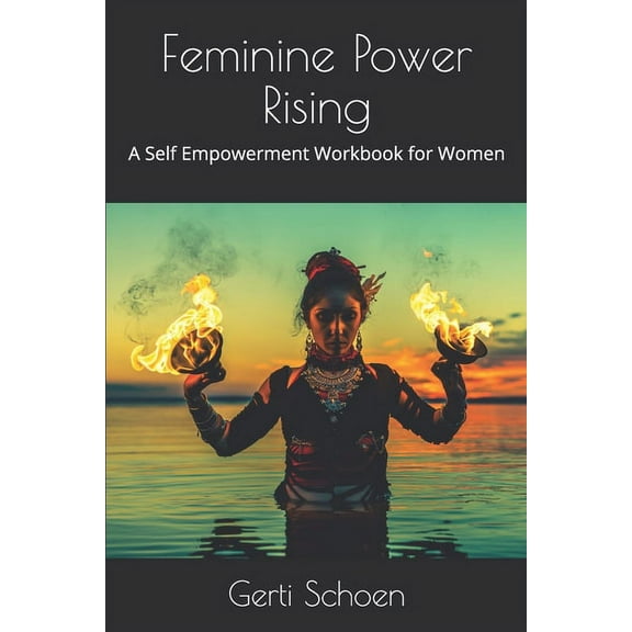 Feminine Power Rising: A Self Empowerment Workbook for Women (Paperback)