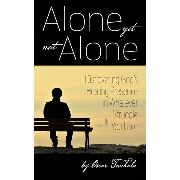 Alone yet not Alone: Discovering God's Healing Presence in Whatever Struggle You Face, (Paperback)