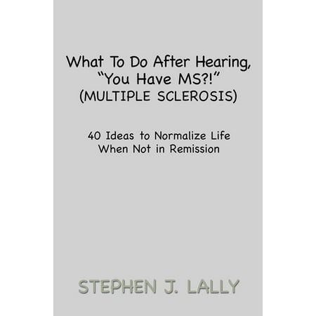 What to Do After Hearing, ''You Have Ms?!'' (Multiple Sclerosis) -