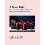 Pre-Owned A Good Bake: The Art and Science of Making Perfect Pastries, Cakes, Cookies, Pies, and (Hardcover 9781524733438) by Melissa Weller, Carolynn Carreno