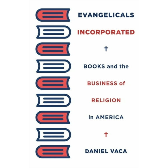 Evangelicals Incorporated: Books and the Business of Religion in America, (Hardcover)