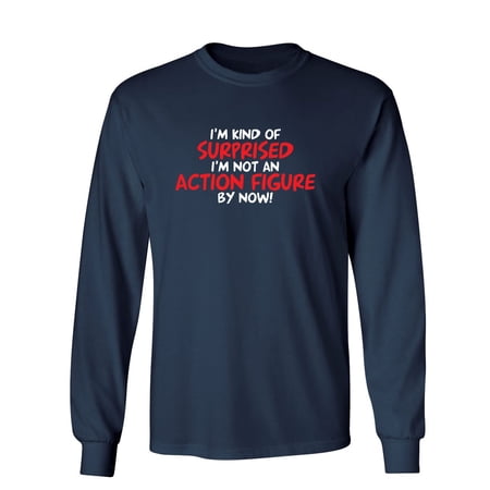 I m Kind of Surprised I m Not An Action Figure By Now Sarcastic Novelty Gift Idea Adult Humor Funny Men s Long Sleeve Shirts price history on PriceWatchPro