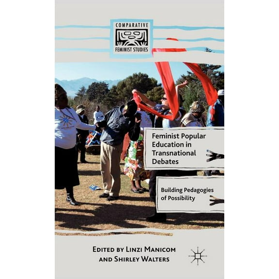 Comparative Feminist Studies Feminist Popular Education in Transnational Debates: Building Pedagogies of Possibility, (Hardcover)