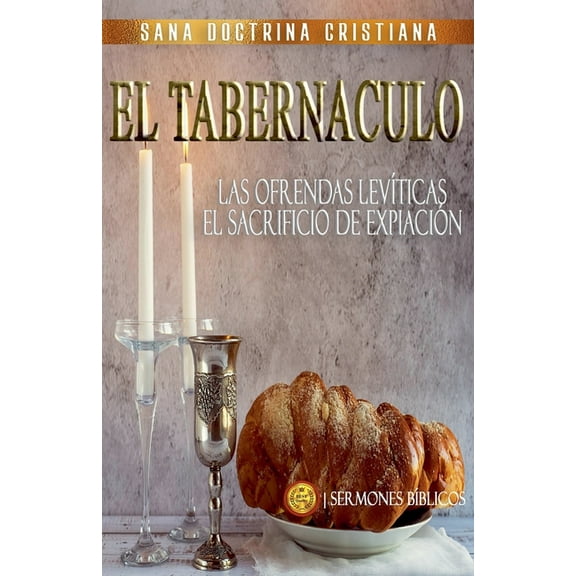 Estudiando el Tabernáculo de la Biblia El Tabernáculo: Las Ofrendas Levíticas, el Sacrificio de Expiación, Book 5, (Paperback)