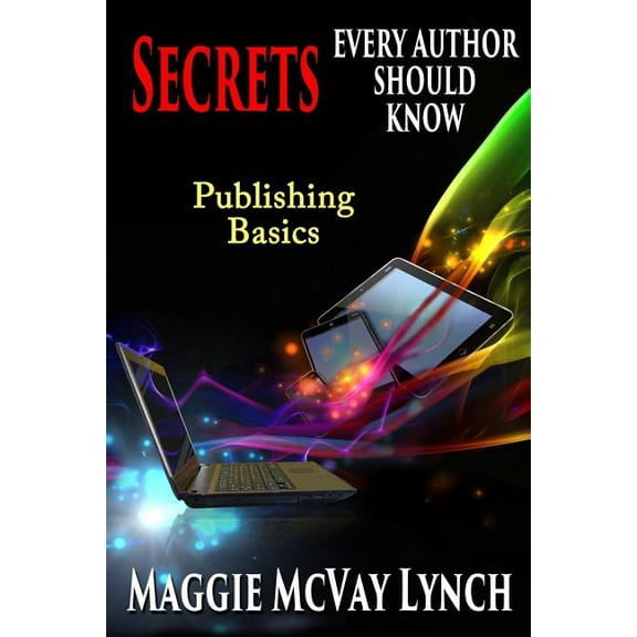 Career Author Secrets Secrets Every Author Should Know: Indie Publishing Basics, Book 1, (Paperback)