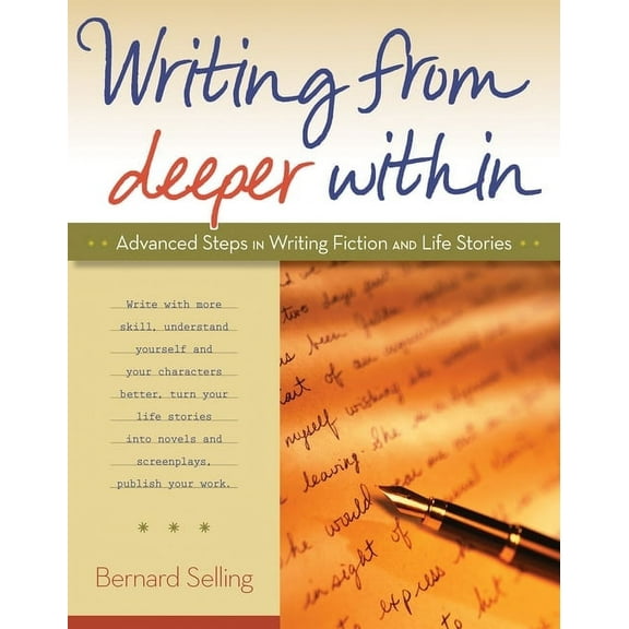 Writing from Deeper Within: Advanced Steps in Writing Fiction and Life Stories, (Paperback)