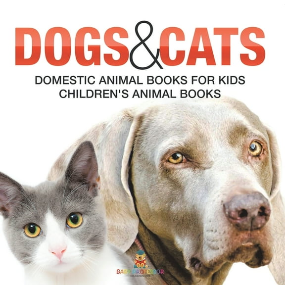 Dogs and Cats: Domestic Animal Books for Kids Children's Animal Books, (Paperback)