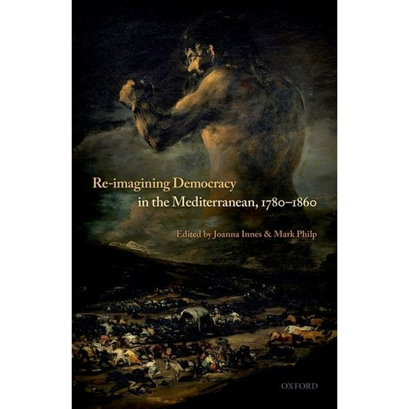 Re-Imagining Democracy in the Mediterranean, 1780-1860, (Hardcover)