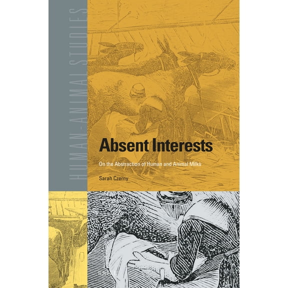 Human-Animal Studies Absent Interests: On the Abstraction of Human and Animal Milks, Book 25, (Hardcover)