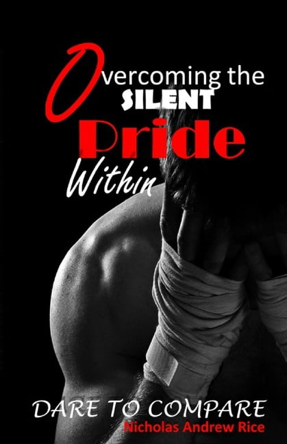 Overcoming the Silent Pride Within : Dare to Compare (Paperback)